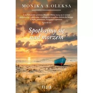 Spotkajmy się nad morzem. Monika A Oleksa Wydawnictwo Filia