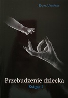 Przebudzenie dziecka Księga I Rafał Urbiński