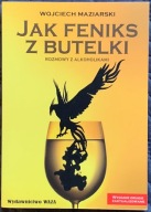 Jak feniks z butelki - Wojciech Maziarski