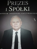 Prezes i Spółki Imperium Jarosława Kaczyńskiego Szpala Kondzińska