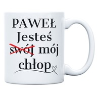 KUBEK JESTEŚ MÓJ CHŁOP PREZENT DLA NIEGO CHŁOPAKA WALENTYNK PERSONALIZOWANY