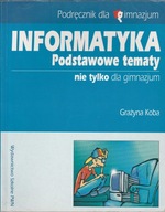 Informatyka Podstawowe tematy nie tylko dla gimnaz