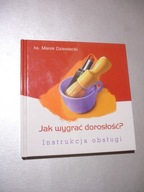 Jak wygrać dorosłość? Ks. Marek Dziewiecki