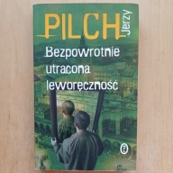Jerzy Pilch - Bezpowrotnie utracona leworęczność