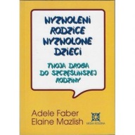 Wyzwoleni rodzice, wyzwolone dzieci Adele Faber, Elaine Mazlish ksiazka