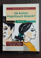 Jak kochać kłopotliwych bliskich Trening Bill Klatte, Kate Thompson
