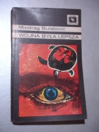 Wojna była lepsza. Miodrag Bulatović