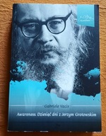 GROTOWSKI JERZY/VACIS G./AWARENESS. DZIESIĘĆ DNI Z JERZYM GROTOWSKIM
