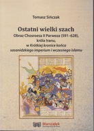Ostatni wielki szach. Obraz Chosroesa II Parweza (591-628), króla Iranu; jn