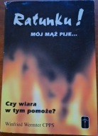 Ratunku! Mój mąż pije WERMTER Winfried CPPS Czy wiara w tym pomoże