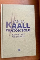 Fantom bólu. Reportaże wszystkie Hanna Krall