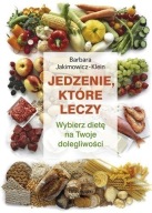 Jedzenie, które leczy Barbara Jakimowicz-Klein