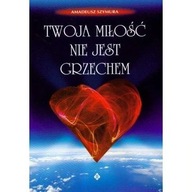 Twoja miłość nie jest grzechem Amadeusz Szymura ksiazka