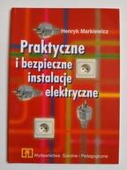 Praktyczne i bezpieczne instalacje elektryczne , MARKIEWICZ