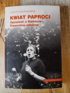 Lila Dmochowska KWIAT PAPROCI. OPOWIEŚĆ O BARBARZE PIASECKIEJ-JOHNSON