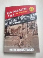 Na rowerze Jak ograłem PRL Tom 1 Witek Łukaszewski
