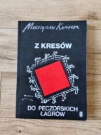 Mieczysław Kumorek - Z Kresów do peczorskich łagrów