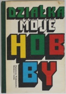 DZIAŁKA MOJE HOBBY Praca zbiorowa