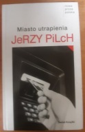 Miasto utrapienia Jerzy Pilch