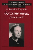 Ojczyzno moja, gdzie jesteś ? Wspomnienia z Łucka 1939 Kazimiera Wirgowska