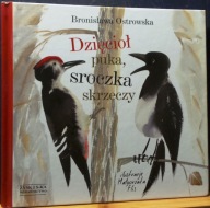 Dzięcioł puka, sroczka skrzeczy, Bronisława OSTROWSKA (il. Małgorzata FLIS)