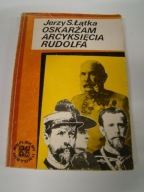 OSKARŻAM ARCYKSIĘCIA RUDOLFA Jerzy S. Łątka
