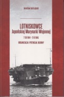 Lotniskowce Japońskiej Marynarki Wojennej 7 XII 1941-2 IX 1945 ; jak nowa