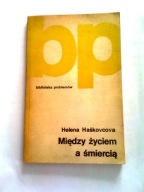MIĘDZY ŻYCIEM A ŚMIERCIĄ - Helena Haskovocova