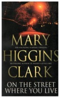 Mary Higgins Clark ON THE STREET WHERE YOU LIVE