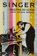 Singer i maszyna do szycia Miłość, marzenia, kapitalizm Ruth Brandon