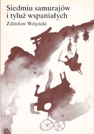 Siedmiu samurajów i tyluż wspaniałych Z.Wójcicki