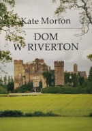 Dom w Riverton Kate Morton