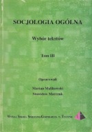 SOCJOLOGIA OGÓLNA WYBÓR TEKSTÓW tom 3 Marian MALIKOWSKI, Stanisław MARCZUK