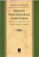 Między psychologią a historią. Maciej Dymkowski