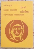 Brat Słońca. Antologia poezji polskiej o świętym Franciszku z Asyżu. Wacław