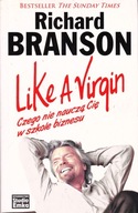 Like a Virgin Czego nie nauczą Cię w szkole biznesu Richard Branson