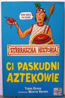 Ci paskudni AZTEKOWIE, Terry DEARY [Strrraszna Historia - EGMONT 2011]