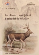 Po bitwach król jeleni dochodzi do władzy - Liu Xianping