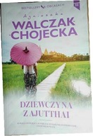 Dziewczyna z Ajutthai Agnieszka Walczak-Chojecka