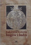 Zakazana historia bogów i ludzi Jan Niżnikiewicz