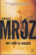 Świt, który nie nadejdzie Remigiusz Mróz