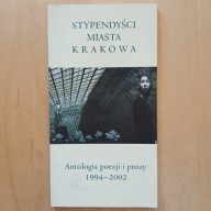 Stypendyści Miasta Krakowa - Antologia poezji i prozy 1994-2002
