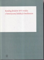 Katalog druków XVI wieku z historycznej kolekcji Ossolineum ; jak nowa