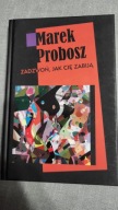 Zadzwoń jak cię zabiją Marek Probosz