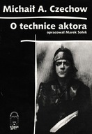 Michaił A. Czechow O Technice aktora opracował Marek Sołek