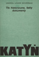Katyń Tło historyczne, fakty, dokumenty Andrzej Leszek Szcześniak 1989