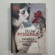 ZATAŃCZ ze mną OSTATNI WALC; Zelda Fitzgerald