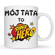 KUBEK PREZENT NA DZIEŃ TATY MÓJ TATA TO SUPER HERO