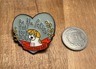 Pin przypinka Serce Pies Be the person that your dog Thinks you are