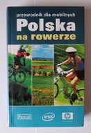 POLSKA NA ROWERZE. PRZEWODNIK DLA MOBILNYCH